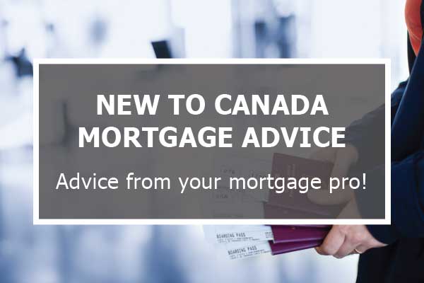 New to Canada Mortgage Advice